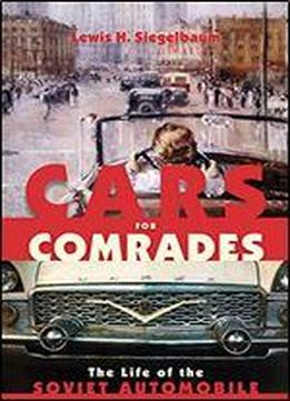 Cars For Comrades: The Life Of The Soviet Automobile