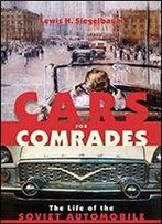 Cars For Comrades: The Life Of The Soviet Automobile