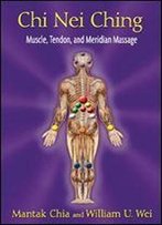Chi Nei Ching: Muscle, Tendon, And Meridian Massage