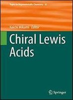 Chiral Lewis Acids (Topics In Organometallic Chemistry Book 62)