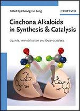 Cinchona Alkaloids In Synthesis And Catalysis: Ligands, Immobilization And Organocatalysis