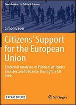 Citizens Support For The European Union: Empirical Analyses Of Political Attitudes And Electoral Behavior During The Eu Crisis