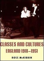Classes And Cultures: England 1918-1951