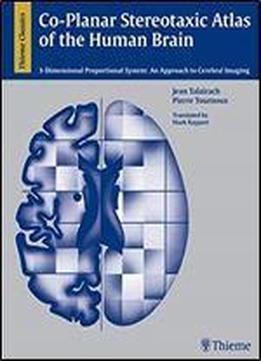 Co-planar Stereotaxic Atlas Of The Human Brain: 3-d Proportional System: An Approach To Cerebral Imaging (thieme Classics)