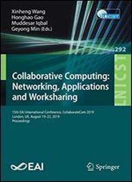 Collaborative Computing: Networking, Applications And Worksharing: 15th Eai International Conference, Collaboratecom 2019, London, Uk, August 19-22, ... And Telecommunications Engineering)