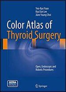 Color Atlas Of Thyroid Surgery: Open, Endoscopic And Robotic Procedures