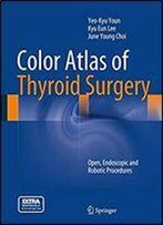 Color Atlas Of Thyroid Surgery: Open, Endoscopic And Robotic Procedures