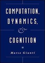 Computation, Dynamics, And Cognition