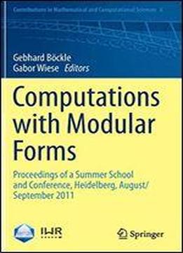 Computations With Modular Forms: Proceedings Of A Summer School And Conference, Heidelberg, August/september 2011 (contributions In Mathematical And Computational Sciences) [english, French]