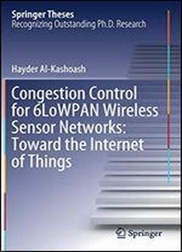 Congestion Control For 6lowpan Wireless Sensor Networks: Toward The Internet Of Things