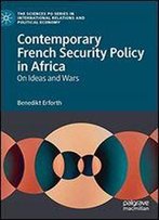 Contemporary French Security Policy In Africa: On Ideas And Wars