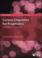 Corpus Linguistics For Pragmatics (Routledge Corpus Linguistics Guides)