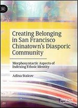 Creating Belonging In San Francisco Chinatowns Diasporic Community: Morphosyntactic Aspects Of Indexing Ethnic Identity