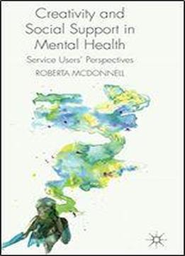Creativity And Social Support In Mental Health: Service Users' Perspectives