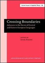 Crossing Boundaries: Advances In The Theory Of Central And Eastern European Languages