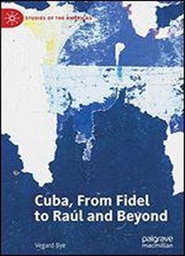 Cuba, From Fidel To Ral And Beyond