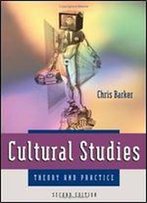 Cultural Studies: Theory And Practice