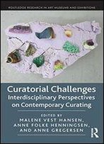 Curatorial Challenges: Interdisciplinary Perspectives On Contemporary Curating
