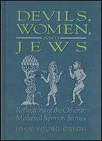 Devils, Women, And Jews: Reflections Of The Other In Medieval Sermon Stories