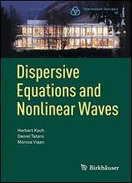 Dispersive Equations And Nonlinear Waves: Generalized Kortewegde Vries, Nonlinear Schrdinger, Wave And Schrdinger Maps