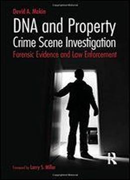 Dna And Property Crime Scene Investigation: Forensic Evidence And Law Enforcement