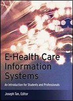 E-Health Care Information Systems: An Introduction For Students And Professionals