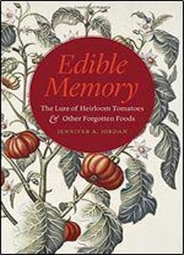 Edible Memory: The Lure Of Heirloom Tomatoes And Other Forgotten Foods