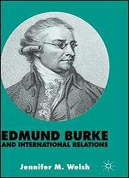 Edmund Burke And International Relations: The Commonwealth Of Europe And The Crusade Against The French Revolution
