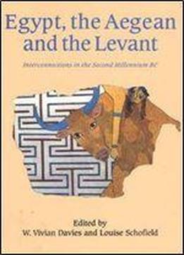 Egypt, The Aegean And The Levant: Interconnections In The Second Millennium Bc