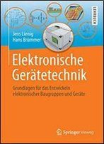 Elektronische Gertetechnik: Grundlagen Fr Das Entwickeln Elektronischer Baugruppen Und Gerte