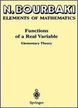 Elements Of Mathematics Functions Of A Real Variable: Elementary Theory