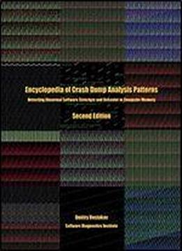 Encyclopedia Of Crash Dump Analysis Patterns: Detecting Abnormal Software Structure And Behavior In Computer Memory, Second Edition