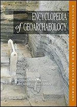 Encyclopedia Of Geoarchaeology (encyclopedia Of Earth Sciences Series)