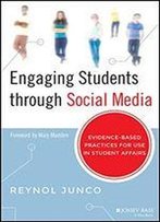 Engaging Students Through Social Media: Evidence-Based Practices For Use In Student Affairs