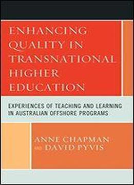 Enhancing Quality In Transnational Higher Education: Experiences Of Teaching And Learning In Australian Offshore Programs