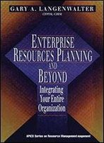 Enterprise Resources Planning And Beyond: Integrating Your Entire Organization