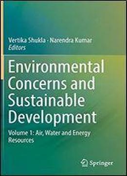 Environmental Concerns And Sustainable Development: Volume 1: Air, Water And Energy Resources