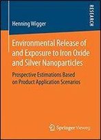 Environmental Release Of And Exposure To Iron Oxide And Silver Nanoparticles: Prospective Estimations Based On Product Application Scenarios