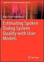Estimating Spoken Dialog System Quality With User Models (T-Labs Series In Telecommunication Services)