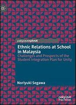 Ethnic Relations At School In Malaysia: Challenges And Prospects Of The Student Integration Plan For Unity