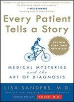 Every Patient Tells A Story: Medical Mysteries And The Art Of Diagnosis