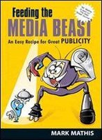 Feeding The Media Beast: An Easy Recipe For Great Publicity