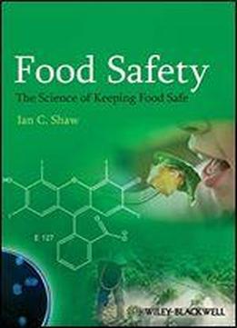 Food Safety: The Science Of Keeping Food Safe