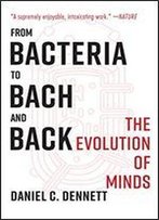 From Bacteria To Bach And Back: The Evolution Of Minds