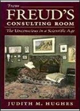 From Freud's Consulting Room: The Unconscious In A Scientific Age