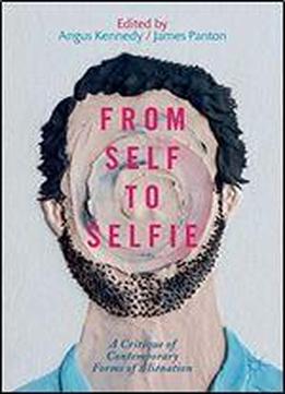 From Self To Selfie: A Critique Of Contemporary Forms Of Alienation