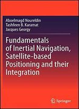 Fundamentals Of Inertial Navigation, Satellite-based Positioning And Their Integration