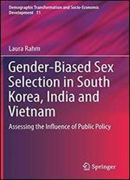 Gender-biased Sex Selection In South Korea, India And Vietnam: Assessing The Influence Of Public Policy