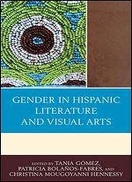 Gender In Hispanic Literature And Visual Arts