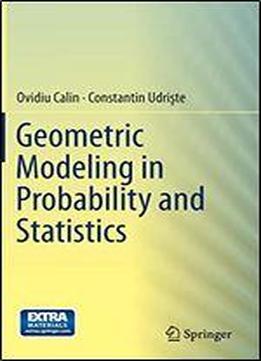 Geometric Modeling In Probability And Statistics